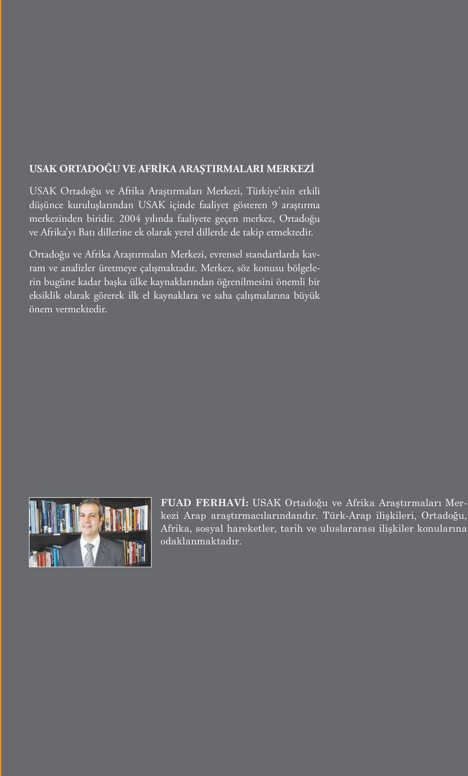 2004 yılında faaliyete geçen merkez, Ortadoğu ve Afrika yı Batı dillerine ek olarak yerel dillerde de takip etmektedir.