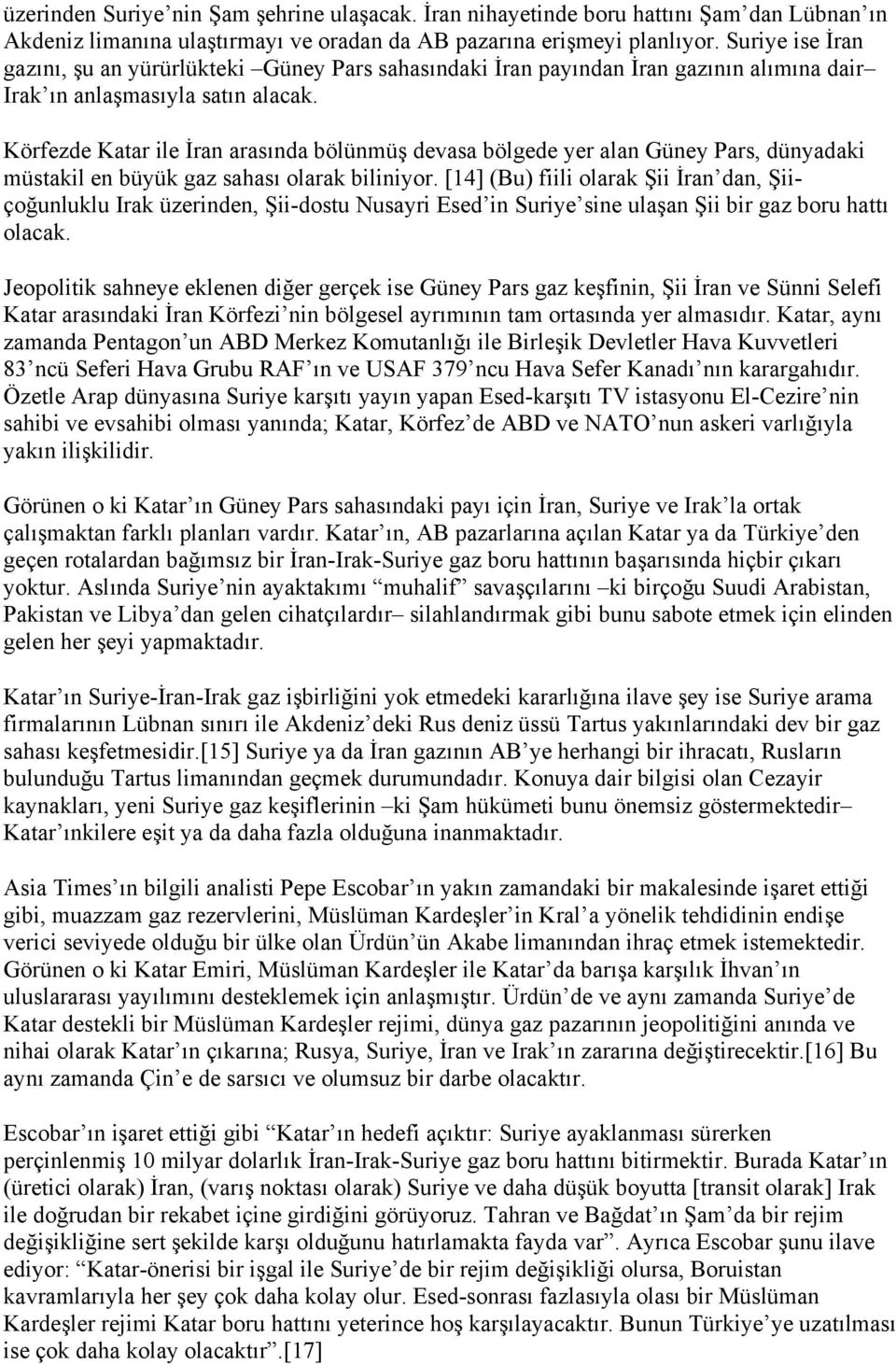 Körfezde Katar ile İran arasında bölünmüş devasa bölgede yer alan Güney Pars, dünyadaki müstakil en büyük gaz sahası olarak biliniyor.