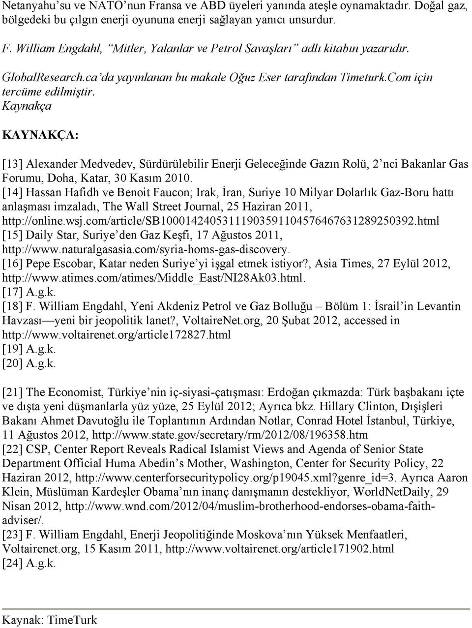 Kaynakça KAYNAKÇA: [13] Alexander Medvedev, Sürdürülebilir Enerji Geleceğinde Gazın Rolü, 2 nci Bakanlar Gas Forumu, Doha, Katar, 30 Kasım 2010.