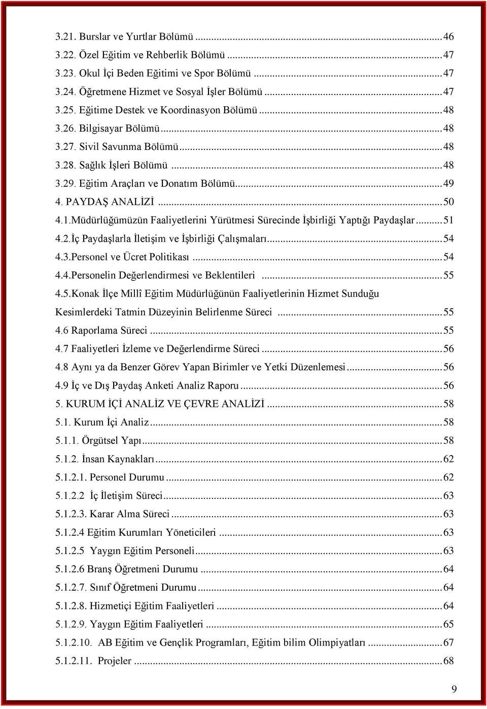 PAYDAŞ ANALİZİ... 50 4.1.Müdürlüğümüzün Faaliyetlerini Yürütmesi Sürecinde İşbirliği Yaptığı Paydaşlar... 51 4.2.İç Paydaşlarla İletişim ve İşbirliği Çalışmaları... 54 4.3.