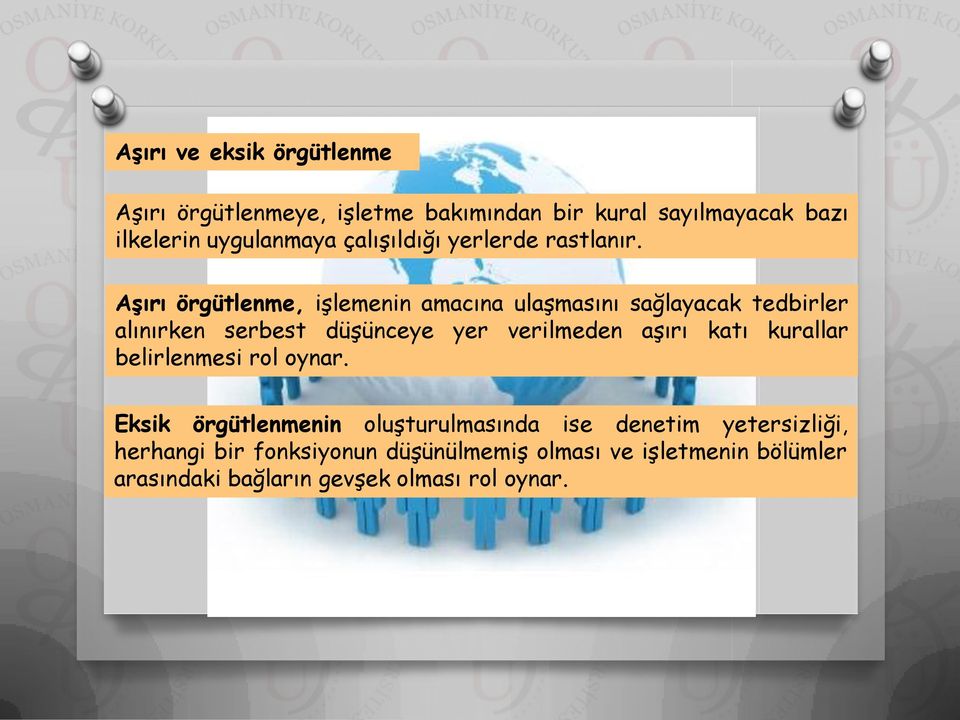 Aşırı örgütlenme, işlemenin amacına ulaşmasını sağlayacak tedbirler alınırken serbest düşünceye yer verilmeden aşırı