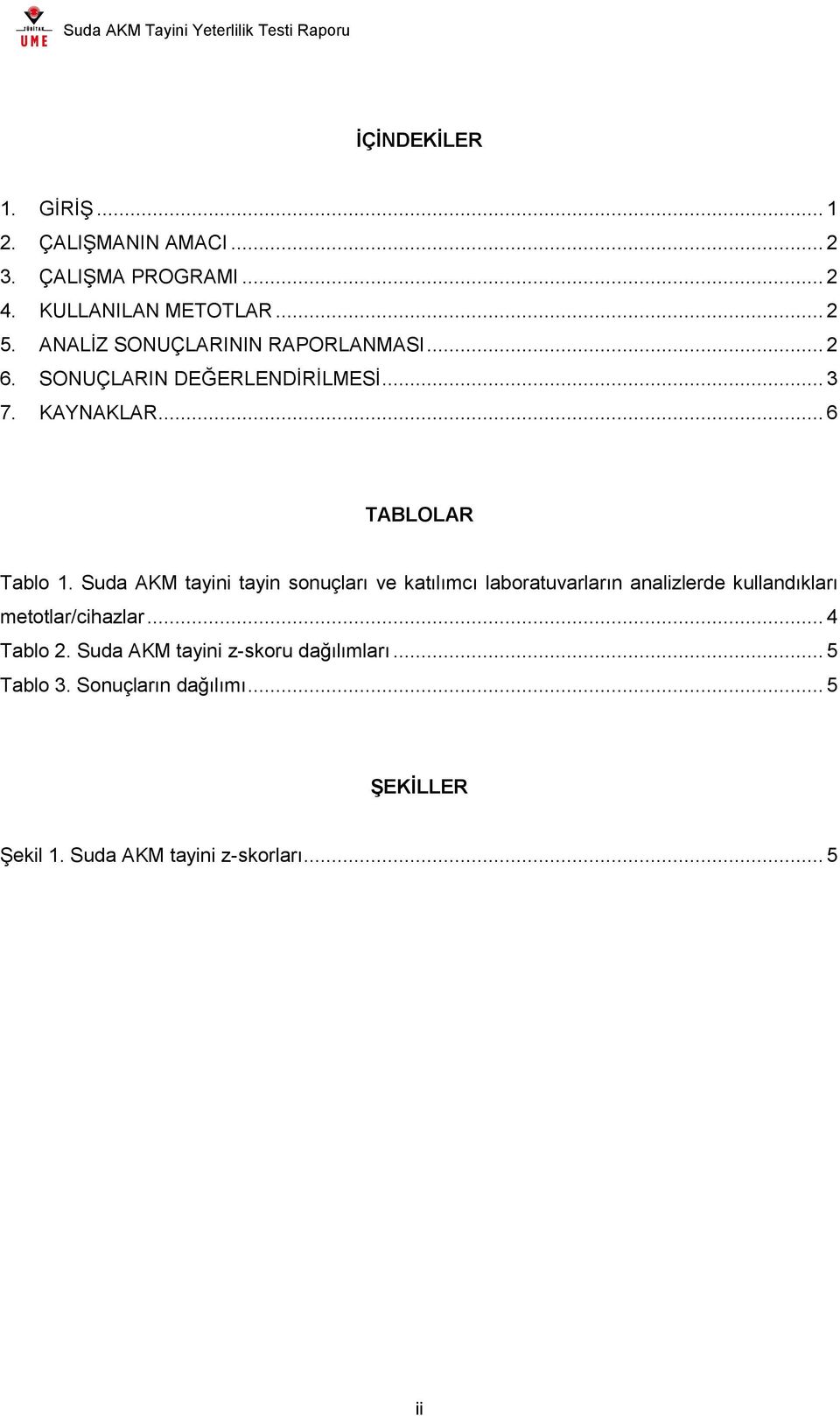 Suda AKM tayini tayin sonuçları ve katılımcı laboratuvarların analizlerde kullandıkları metotlar/cihazlar... 4 Tablo 2.