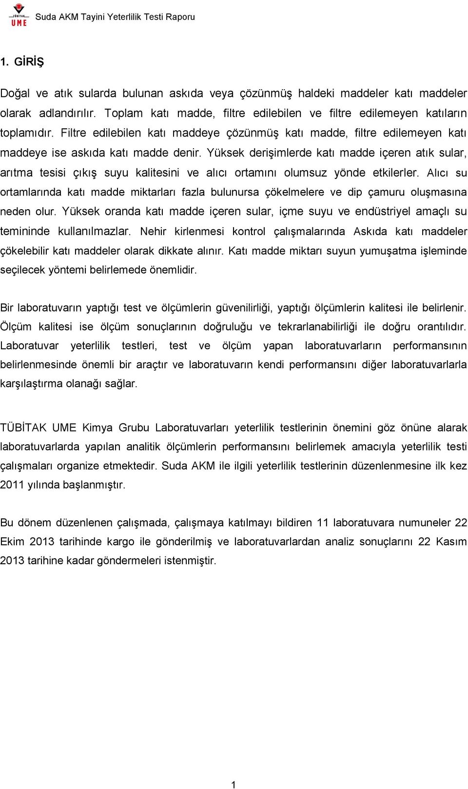 Yüksek derişimlerde katı madde içeren atık sular, arıtma tesisi çıkış suyu kalitesini ve alıcı ortamını olumsuz yönde etkilerler.