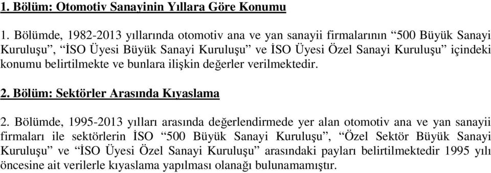 içindeki konumu belirtilmekte ve bunlara ilişkin değerler verilmektedir. 2. Bölüm: Sektörler Arasında Kıyaslama 2.