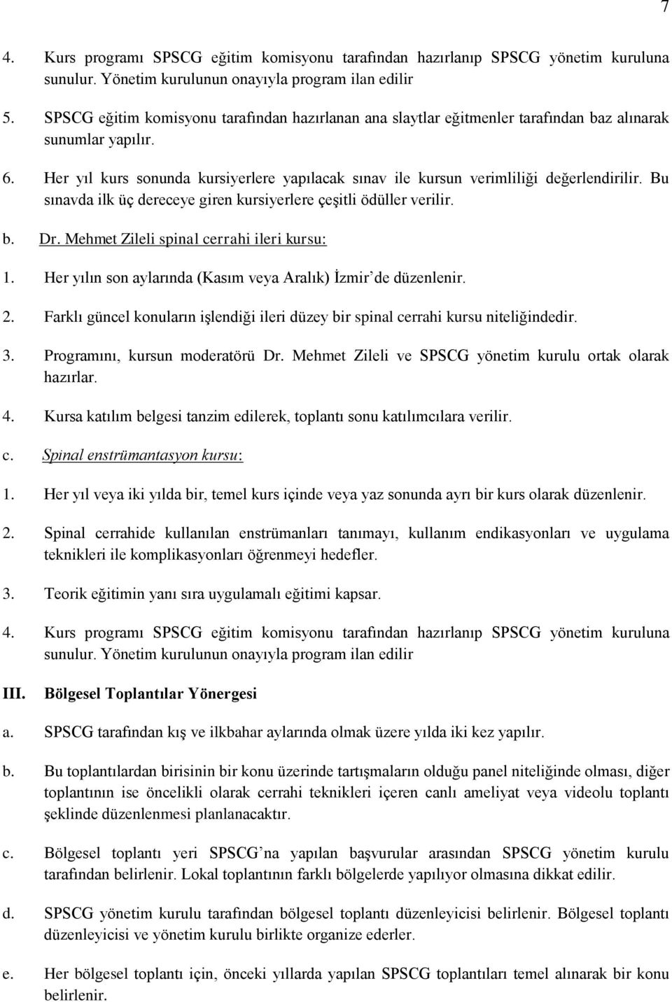 Her yıl kurs sonunda kursiyerlere yapılacak sınav ile kursun verimliliği değerlendirilir. Bu sınavda ilk üç dereceye giren kursiyerlere çeşitli ödüller verilir. b. Dr.