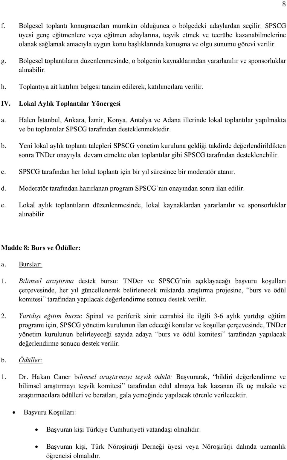 h. Toplantıya ait katılım belgesi tanzim edilerek, katılımcılara verilir. IV. Lokal Aylık Toplantılar Yönergesi a.