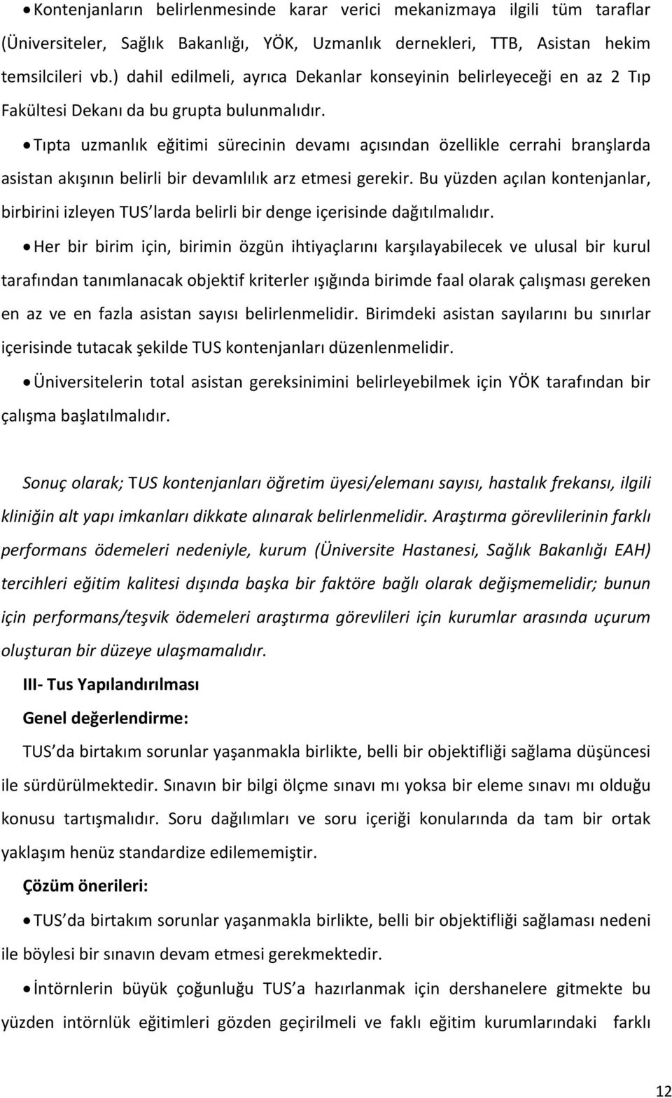 Tıpta uzmanlık eğitimi sürecinin devamı açısından özellikle cerrahi branşlarda asistan akışının belirli bir devamlılık arz etmesi gerekir.