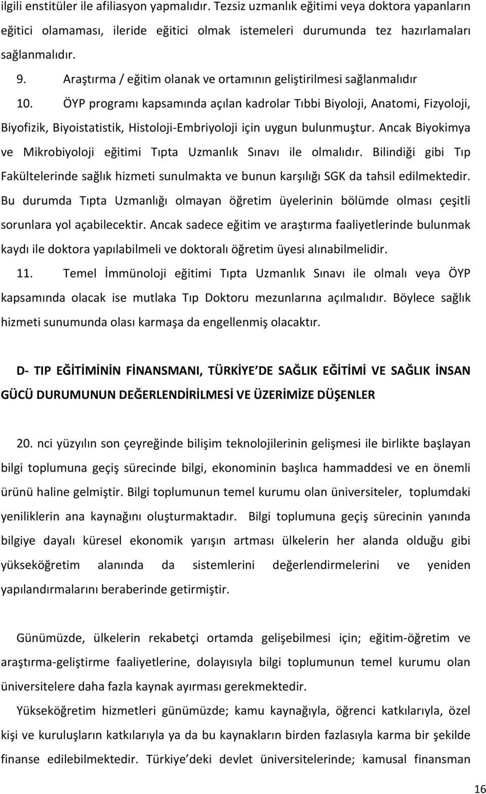 ÖYP programı kapsamında açılan kadrolar Tıbbi Biyoloji, Anatomi, Fizyoloji, Biyofizik, Biyoistatistik, Histoloji-Embriyoloji için uygun bulunmuştur.