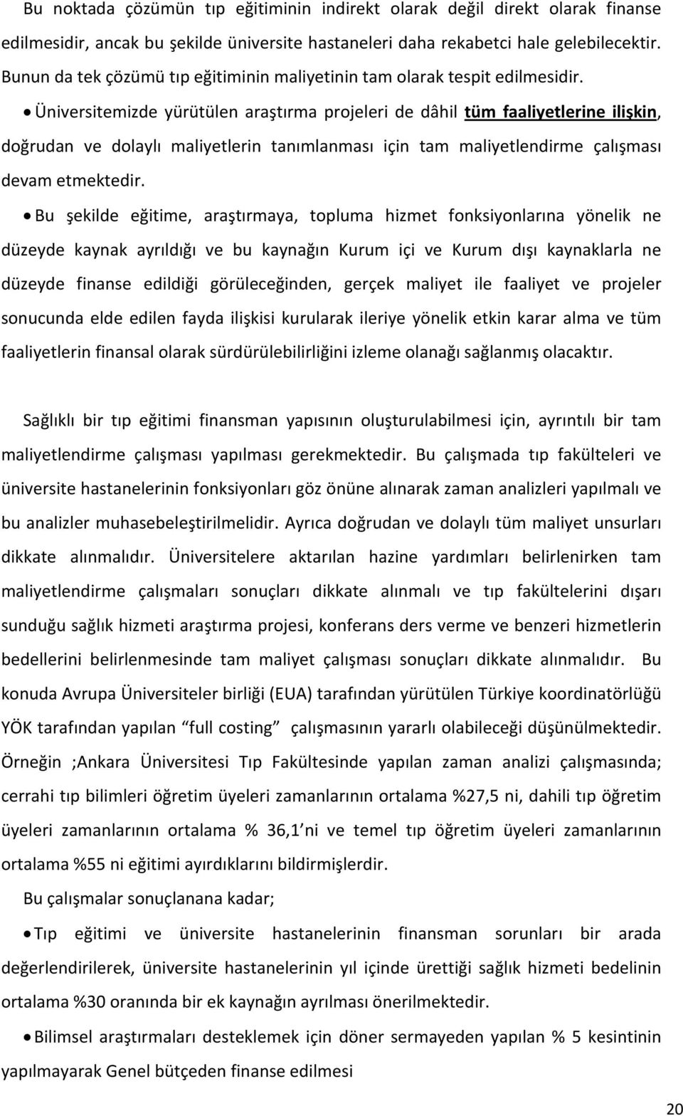 Üniversitemizde yürütülen araştırma projeleri de dâhil tüm faaliyetlerine ilişkin, doğrudan ve dolaylı maliyetlerin tanımlanması için tam maliyetlendirme çalışması devam etmektedir.