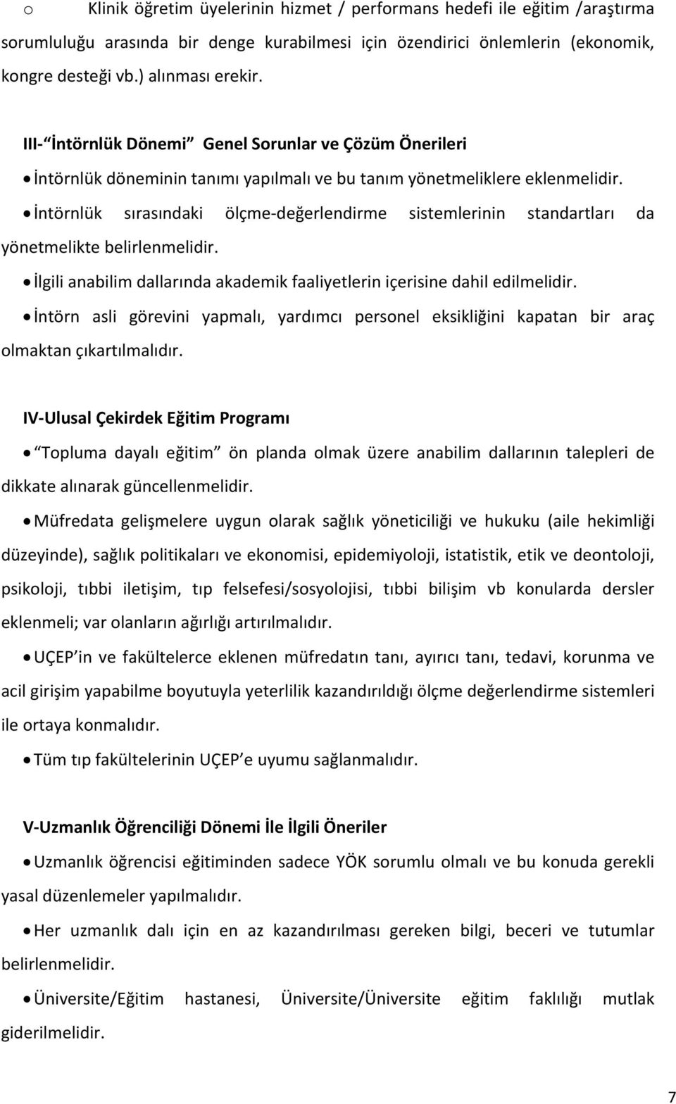 İntörnlük sırasındaki ölçme-değerlendirme sistemlerinin standartları da yönetmelikte belirlenmelidir. İlgili anabilim dallarında akademik faaliyetlerin içerisine dahil edilmelidir.