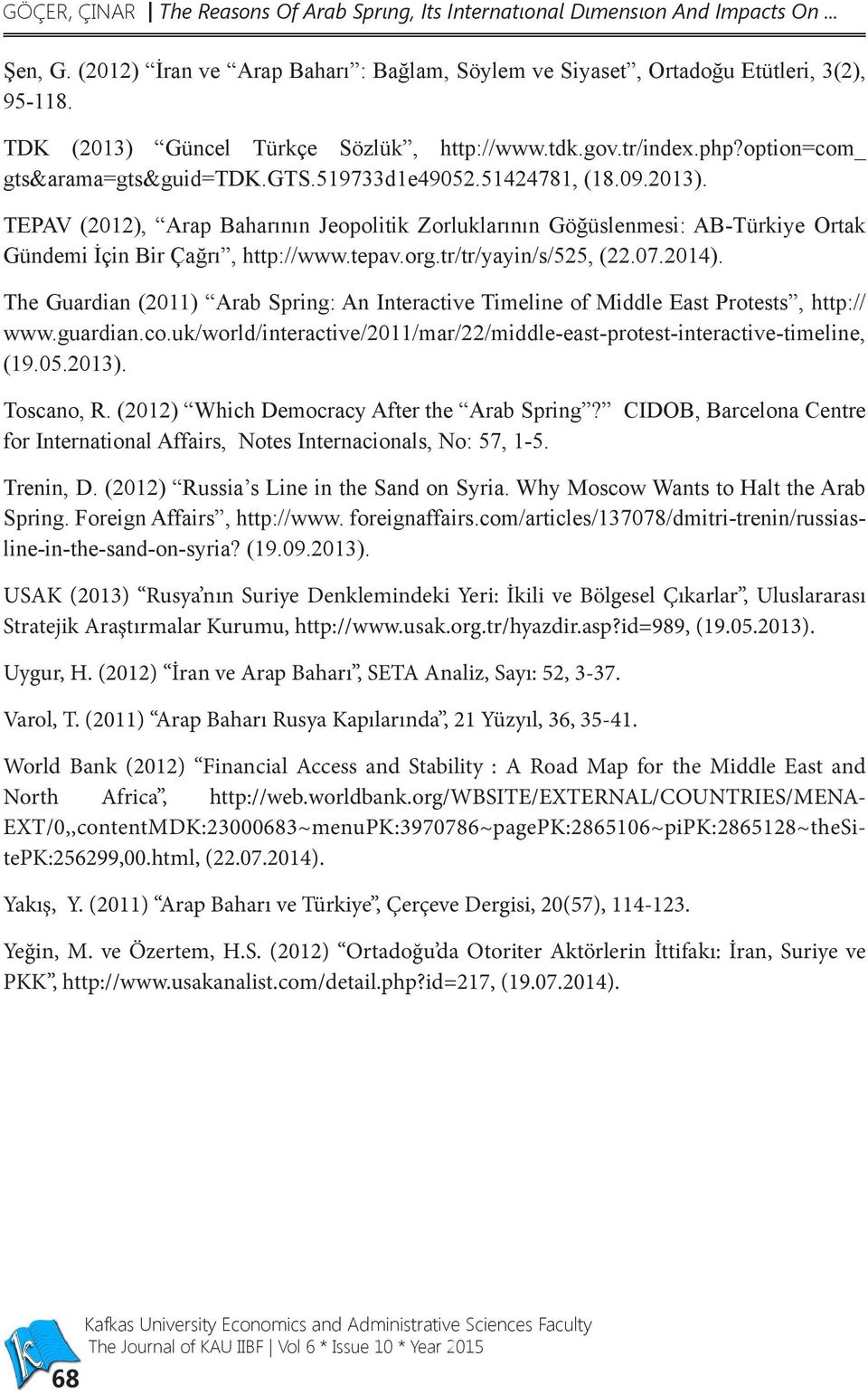 tepav.org.tr/tr/yayin/s/525, (22.07.2014). The Guardian (2011) Arab Spring: An Interactive Timeline of Middle East Protests, http:// www.guardian.co.