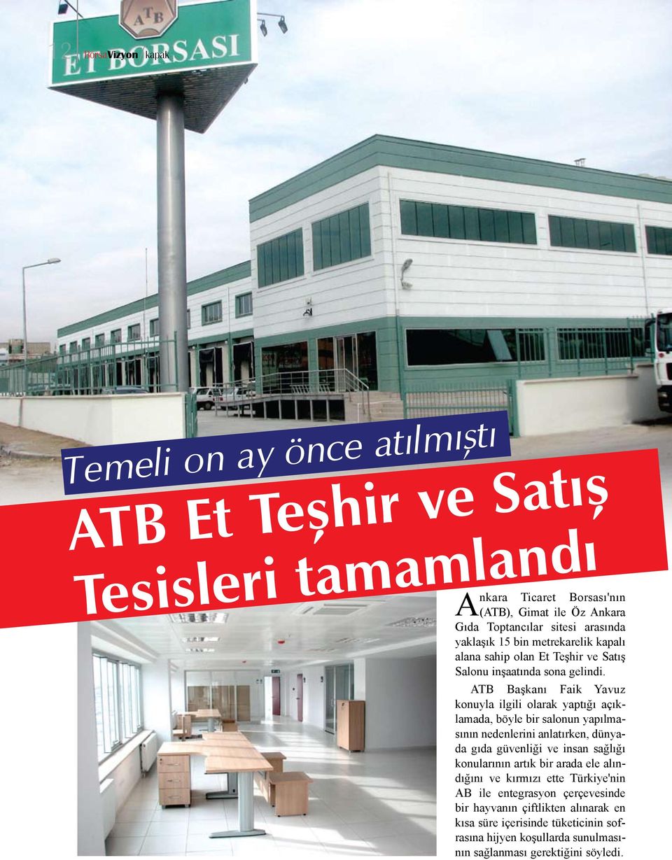 ATB Başkanı Faik Yavuz konuyla ilgili olarak yaptığı açıklamada, böyle bir salonun yapılmasının nedenlerini anlatırken, dünyada gıda güvenliği ve insan sağlığı konularının