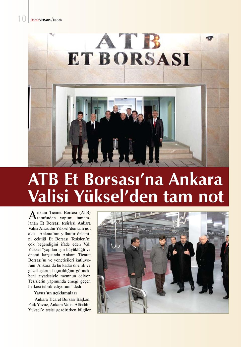 Ankara nın yıllardır özlemini çektiği Et Borsası Tesisleri ni çok beğendiğini ifade eden Vali Yüksel yapılan işin büyüklüğü ve önemi karşısında Ankara Ticaret Borsası nı