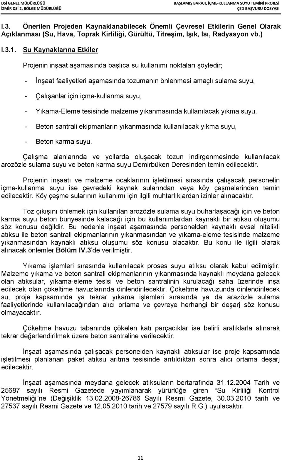 suyu, - Yıkama-Eleme tesisinde malzeme yıkanmasında kullanılacak yıkma suyu, - Beton santrali ekipmanların yıkanmasında kullanılacak yıkma suyu, - Beton karma suyu.