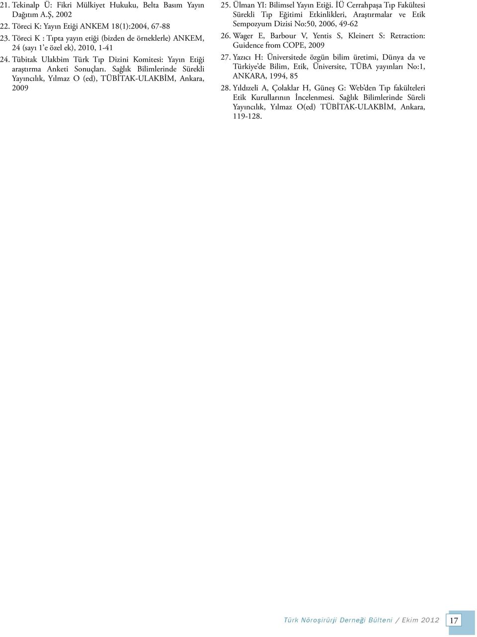 Sağlık Bilimlerinde Sürekli Yayıncılık, Yılmaz O (ed), TÜBİTAK-ULAKBİM, Ankara, 2009 25. Ülman YI: Bilimsel Yayın Etiği.