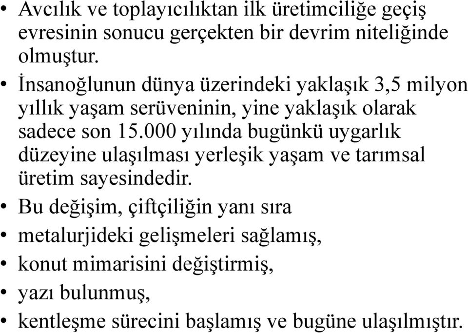 000 yılında bugünkü uygarlık düzeyine ulaşılması yerleşik yaşam ve tarımsal üretim sayesindedir.