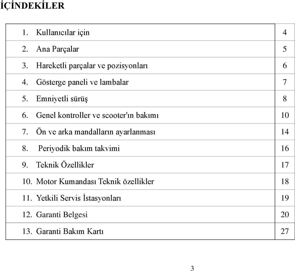 Ön ve arka mandalların ayarlanması 14 8. Periyodik bakım takvimi 16 9. Teknik Özellikler 17 10.