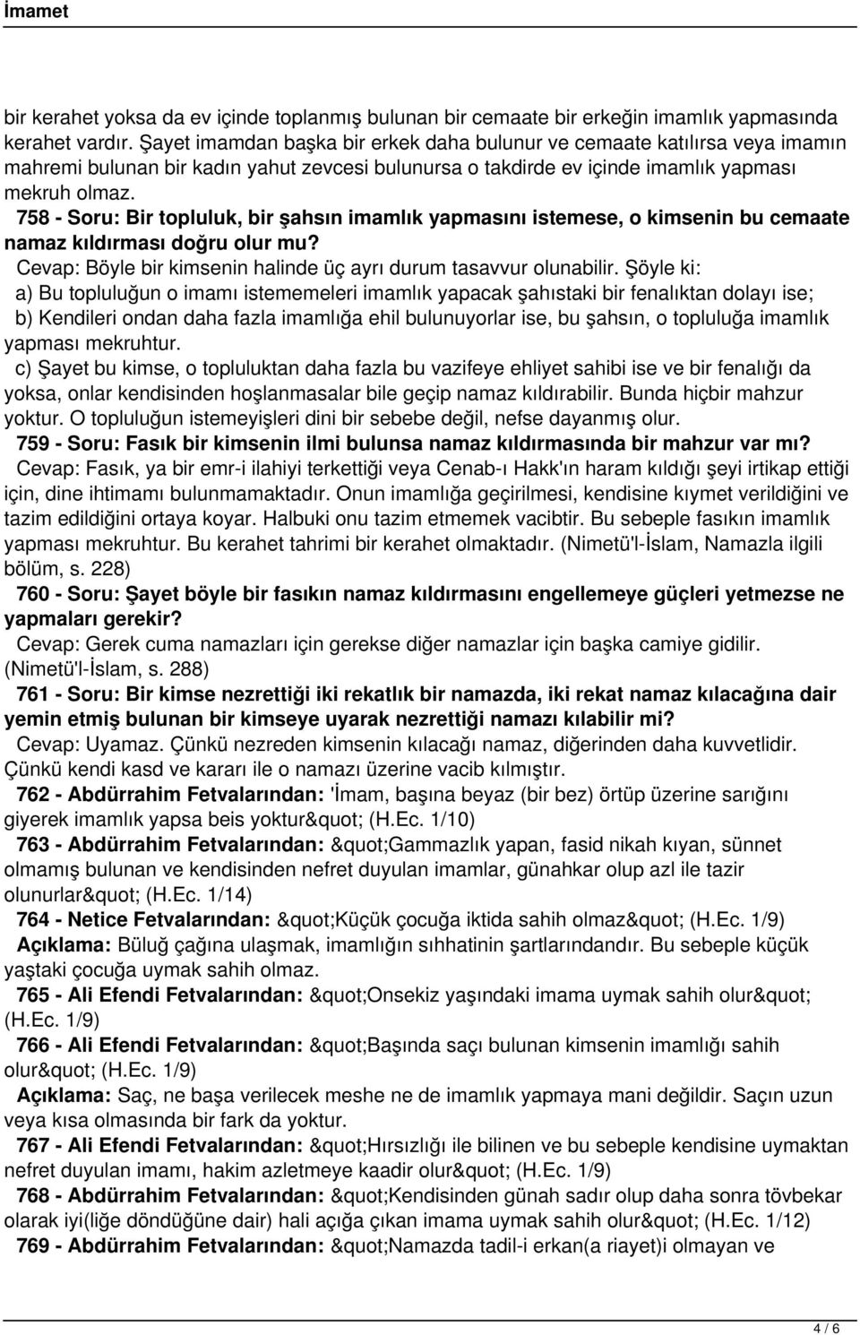 758 - Soru: Bir topluluk, bir şahsın imamlık yapmasını istemese, o kimsenin bu cemaate namaz kıldırması doğru olur mu? Cevap: Böyle bir kimsenin halinde üç ayrı durum tasavvur olunabilir.