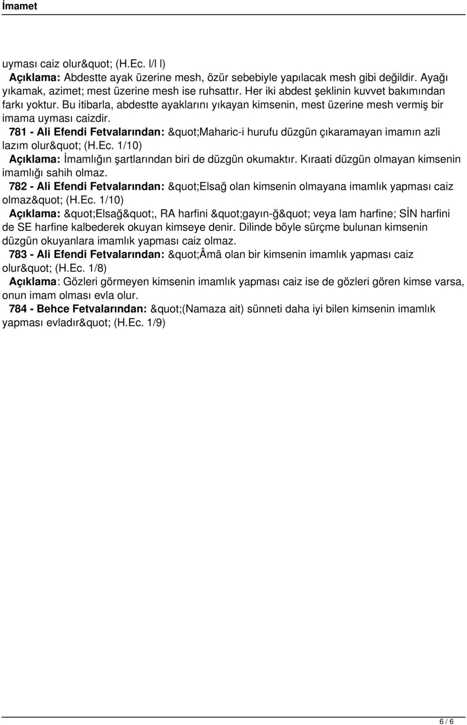 781 - Ali Efendi Fetvalarından: "Maharic-i hurufu düzgün çıkaramayan imamın azli lazım olur" (H.Ec. 1/10) Açıklama: İmamlığın şartlarından biri de düzgün okumaktır.