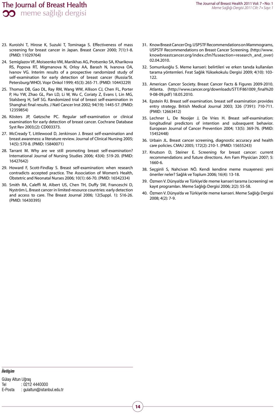 Interim results of a prospective randomized study of self-examination for early detection of breast cancer (Russia/St. Petersburg/WHO). Vopr Onkol 1999; 45(3): 265-71. (PMID: 10443229) 25.