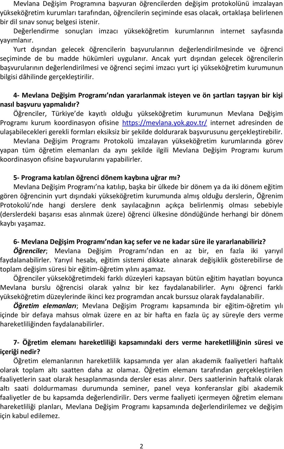 Yurt dışından gelecek öğrencilerin başvurularının değerlendirilmesinde ve öğrenci seçiminde de bu madde hükümleri uygulanır.