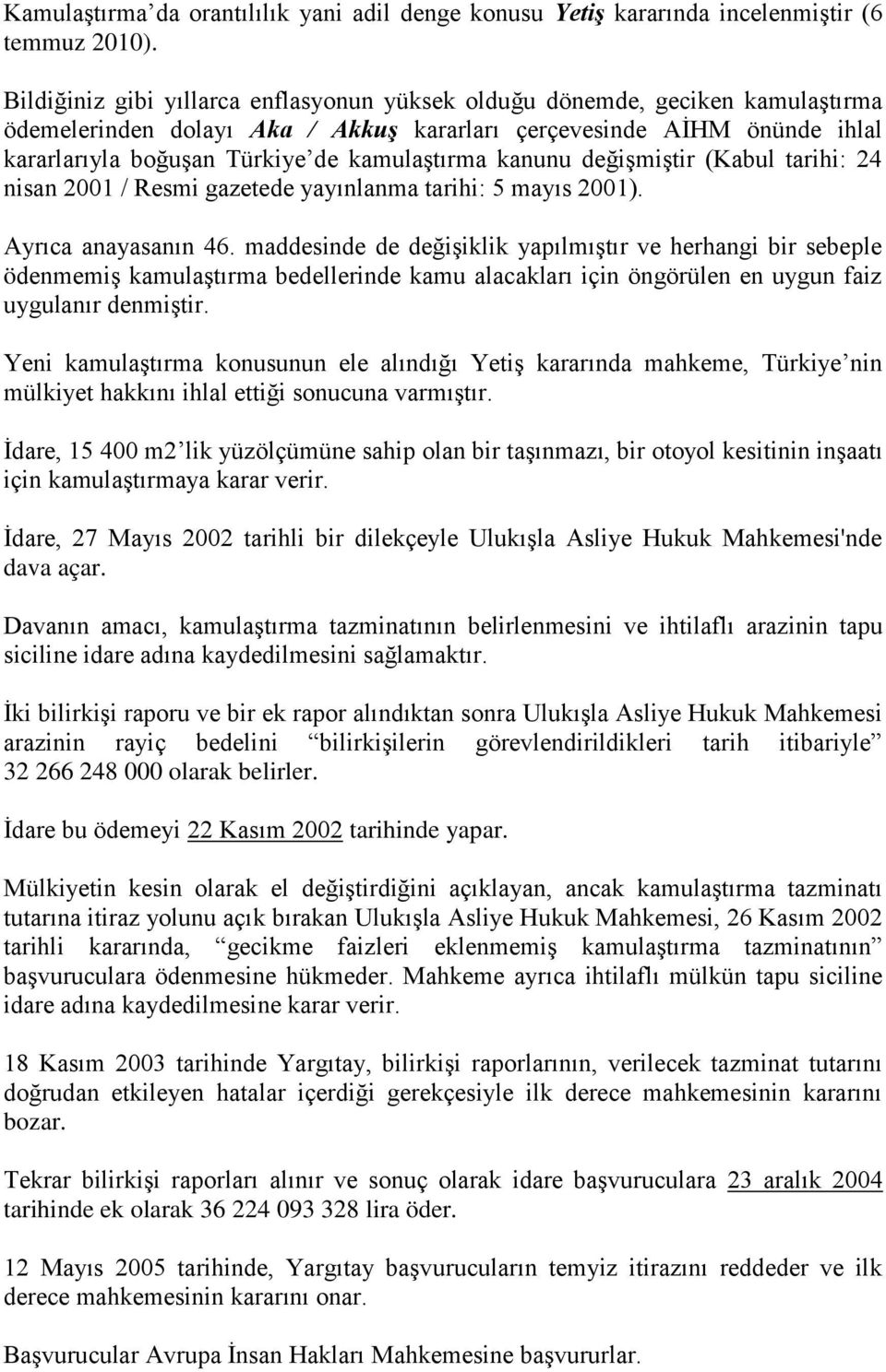 kanunu değişmiştir (Kabul tarihi: 24 nisan 2001 / Resmi gazetede yayınlanma tarihi: 5 mayıs 2001). Ayrıca anayasanın 46.