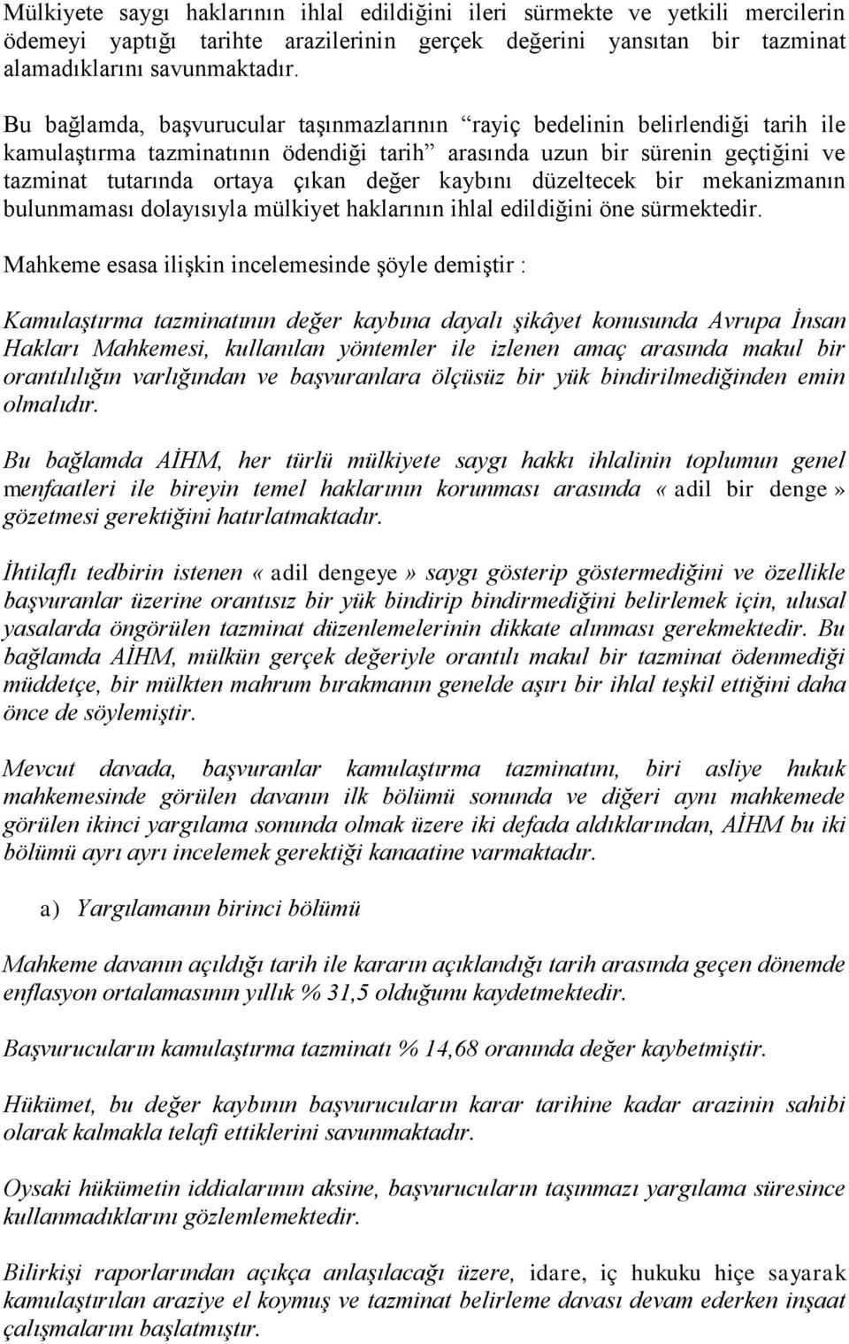 kaybını düzeltecek bir mekanizmanın bulunmaması dolayısıyla mülkiyet haklarının ihlal edildiğini öne sürmektedir.