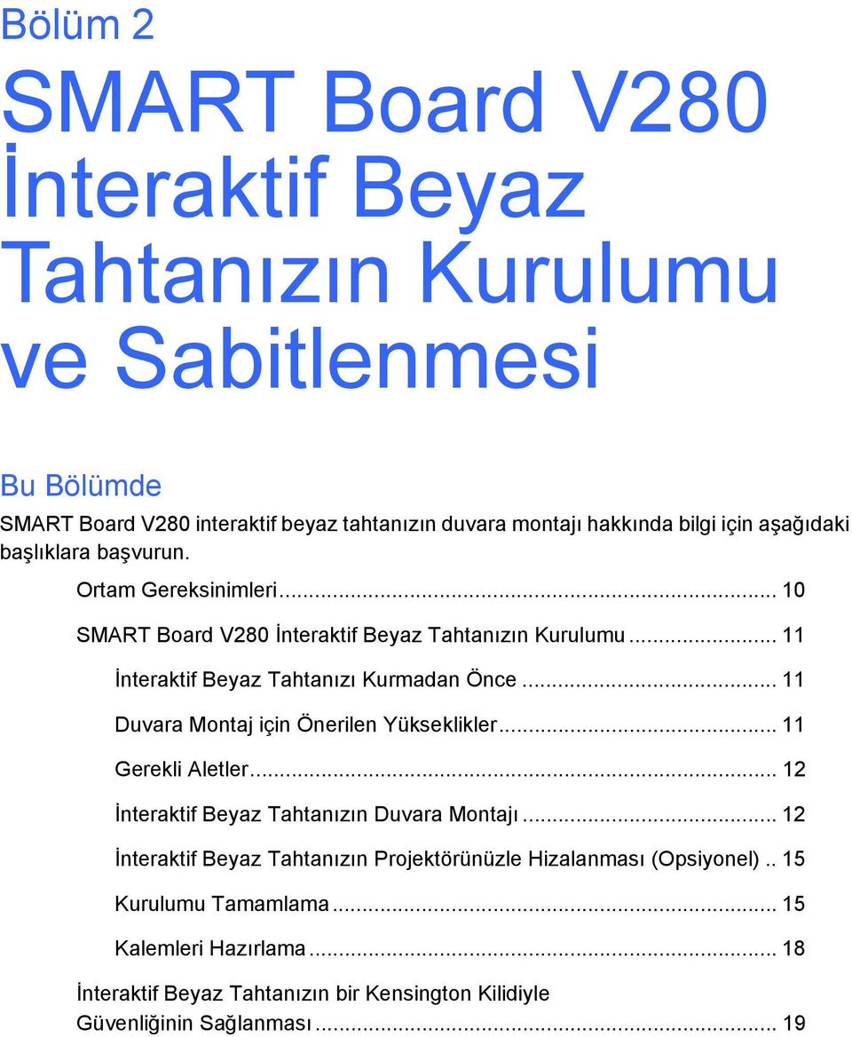 .. 11 Duvara Montaj için Önerilen Yükseklikler... 11 Gerekli Aletler... 12 İnteraktif Beyaz Tahtanızın Duvara Montajı.