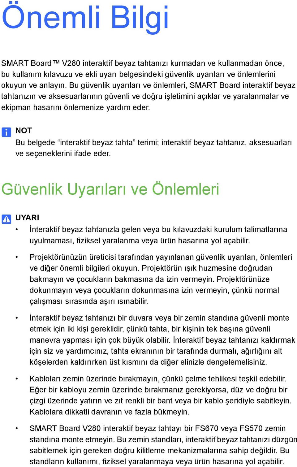 NOT Bu belgede interaktif beyaz tahta terimi; interaktif beyaz tahtanız, aksesuarları ve seçeneklerini ifade eder.