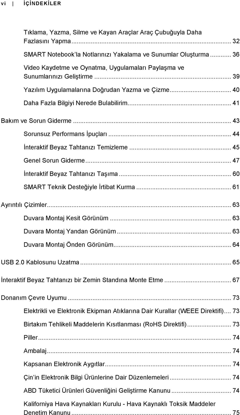 .. 41 Bakım ve Sorun Giderme... 43 Sorunsuz Performans İpuçları... 44 İnteraktif Beyaz Tahtanızı Temizleme... 45 Genel Sorun Giderme... 47 İnteraktif Beyaz Tahtanızı Taşıma.