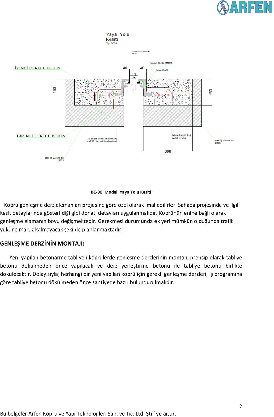 Gerekmesi durumunda ek yeri mümkün olduğunda trafik yüküne maruz kalmayacak şekilde planlanmaktadır.