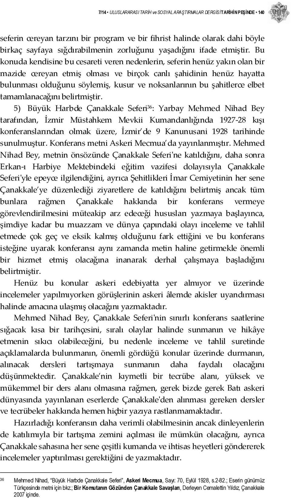 Bu konuda kendisine bu cesareti veren nedenlerin, seferin henüz yakın olan bir mazide cereyan etmiş olması ve birçok canlı şahidinin henüz hayatta bulunması olduğunu söylemiş, kusur ve noksanlarının