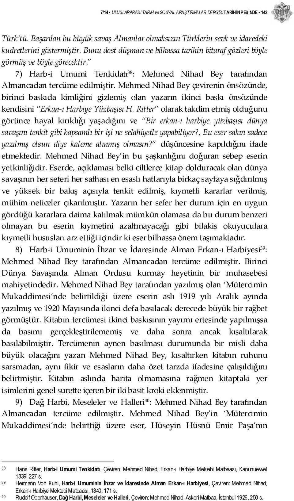 Mehmed Nihad Bey çevirenin önsözünde, birinci baskıda kimliğini gizlemiş olan yazarın ikinci baskı önsözünde kendisini Erkan ı Harbiye Yüzbaşısı H.
