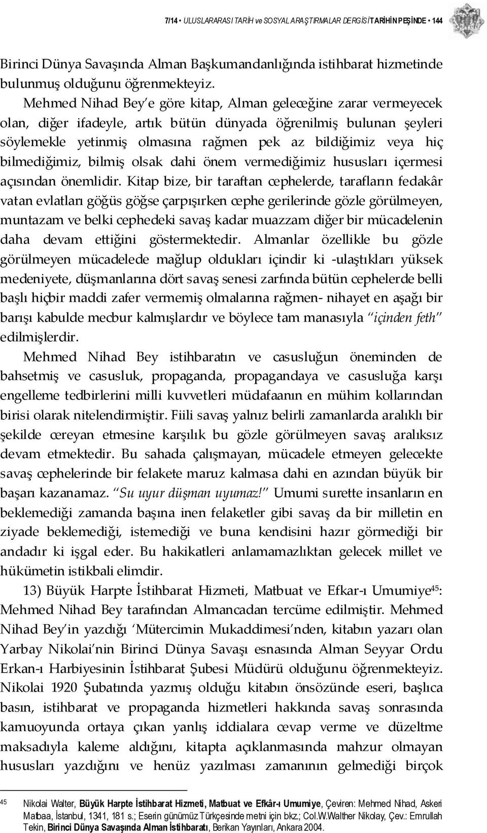 bilmediğimiz, bilmiş olsak dahi önem vermediğimiz hususları içermesi açısından önemlidir.