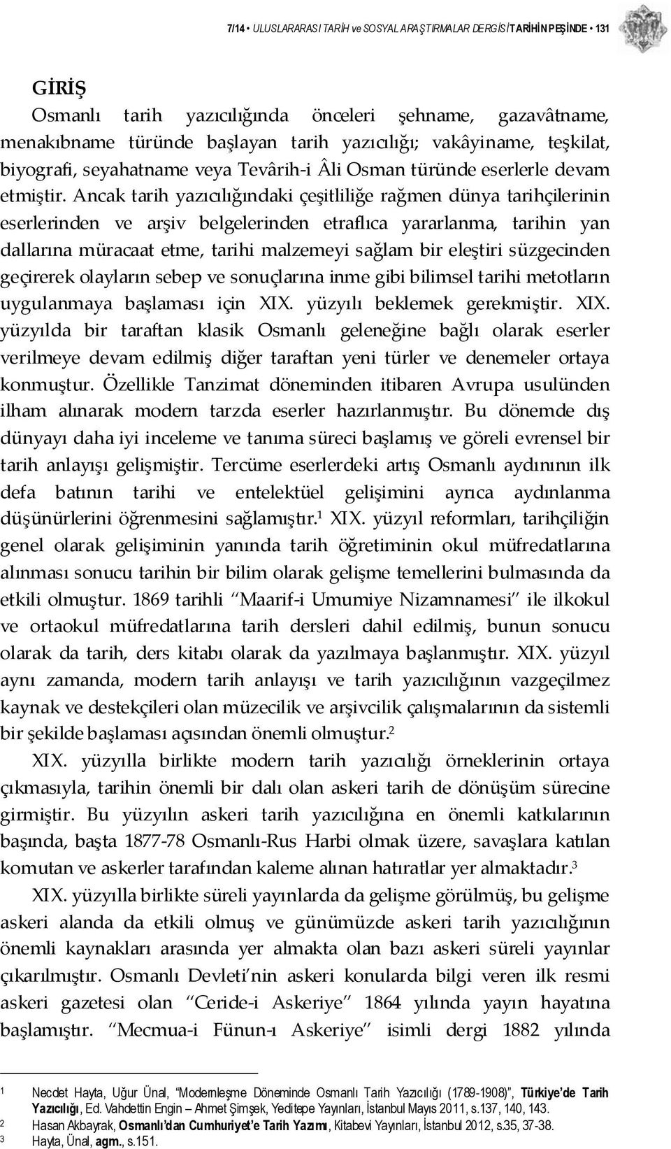 Ancak tarih yazıcılığındaki çeşitliliğe rağmen dünya tarihçilerinin eserlerinden ve arşiv belgelerinden etraflıca yararlanma, tarihin yan dallarına müracaat etme, tarihi malzemeyi sağlam bir eleştiri