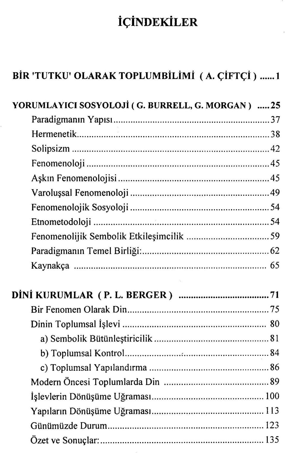Etnometodoloji 54 Fenomenolijik Sembolik Etkileşimcilik 59 Paradigmanın Temel Birliği: 62 Kaynakça 65 DİNİ KURUMLAR ( P. L.