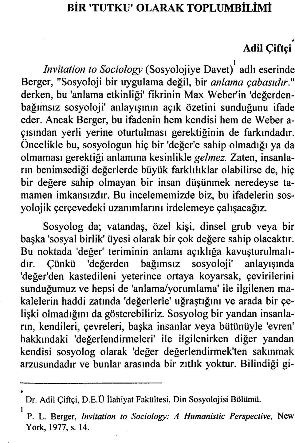 Ancak Berger, bu ifadenin hem kendisi hem de Weber a- çısından yerli yerine oturtulması gerektiğinin de farkındadır.