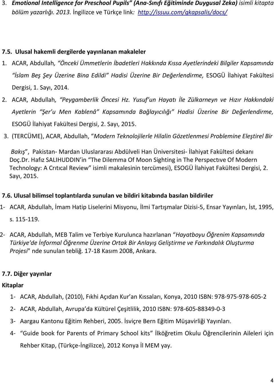 ACAR, Abdullah, Önceki Ümmetlerin İbadetleri Hakkında Kıssa Ayetlerindeki Bilgiler Kapsamında İslam Beş Şey Üzerine Bina Edildi Hadisi Üzerine Bir Değerlendirme, ESOGÜ İlahiyat Fakültesi Dergisi, 1.