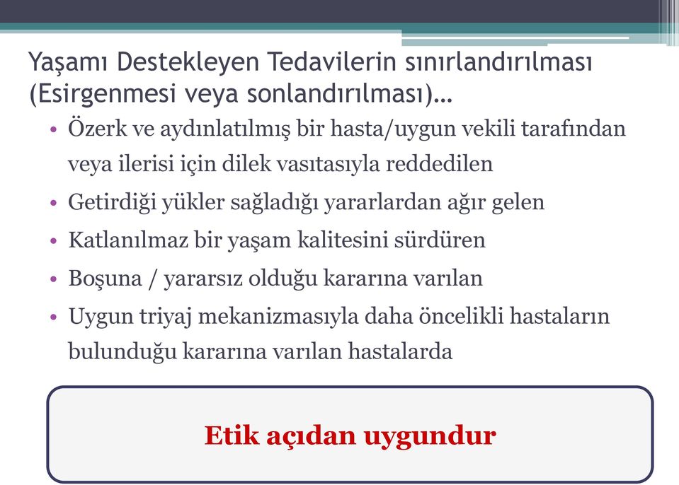 yararlardan ağır gelen Katlanılmaz bir yaşam kalitesini sürdüren Boşuna / yararsız olduğu kararına varılan