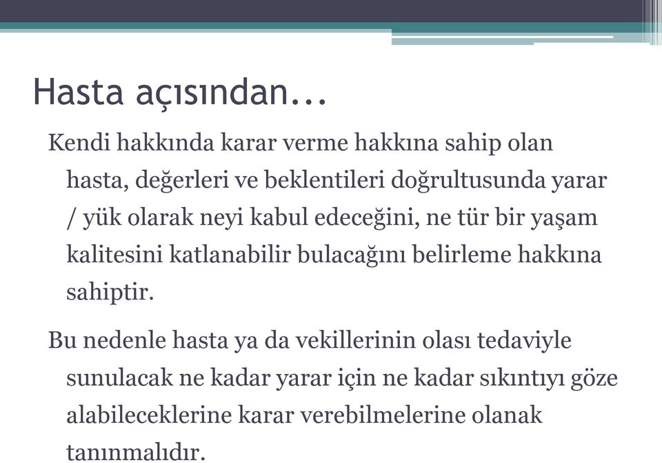 yarar / yük olarak neyi kabul edeceğini, ne tür bir yaşam kalitesini katlanabilir bulacağını