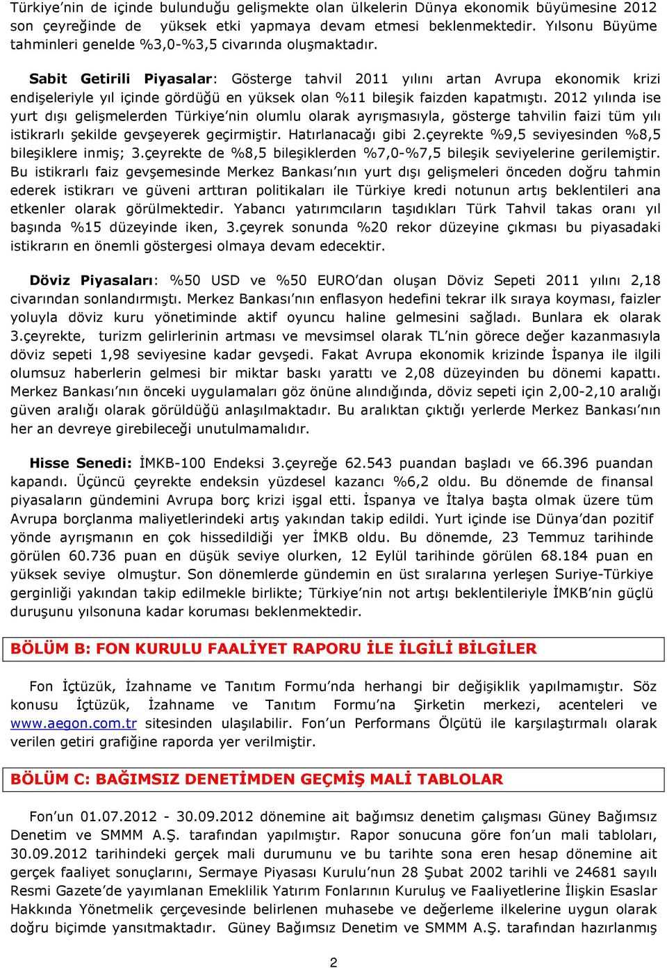 Sabit Getirili Piyasalar: Gösterge tahvil 2011 yılını artan Avrupa ekonomik krizi endişeleriyle yıl içinde gördüğü en yüksek olan %11 bileşik faizden kapatmıştı.