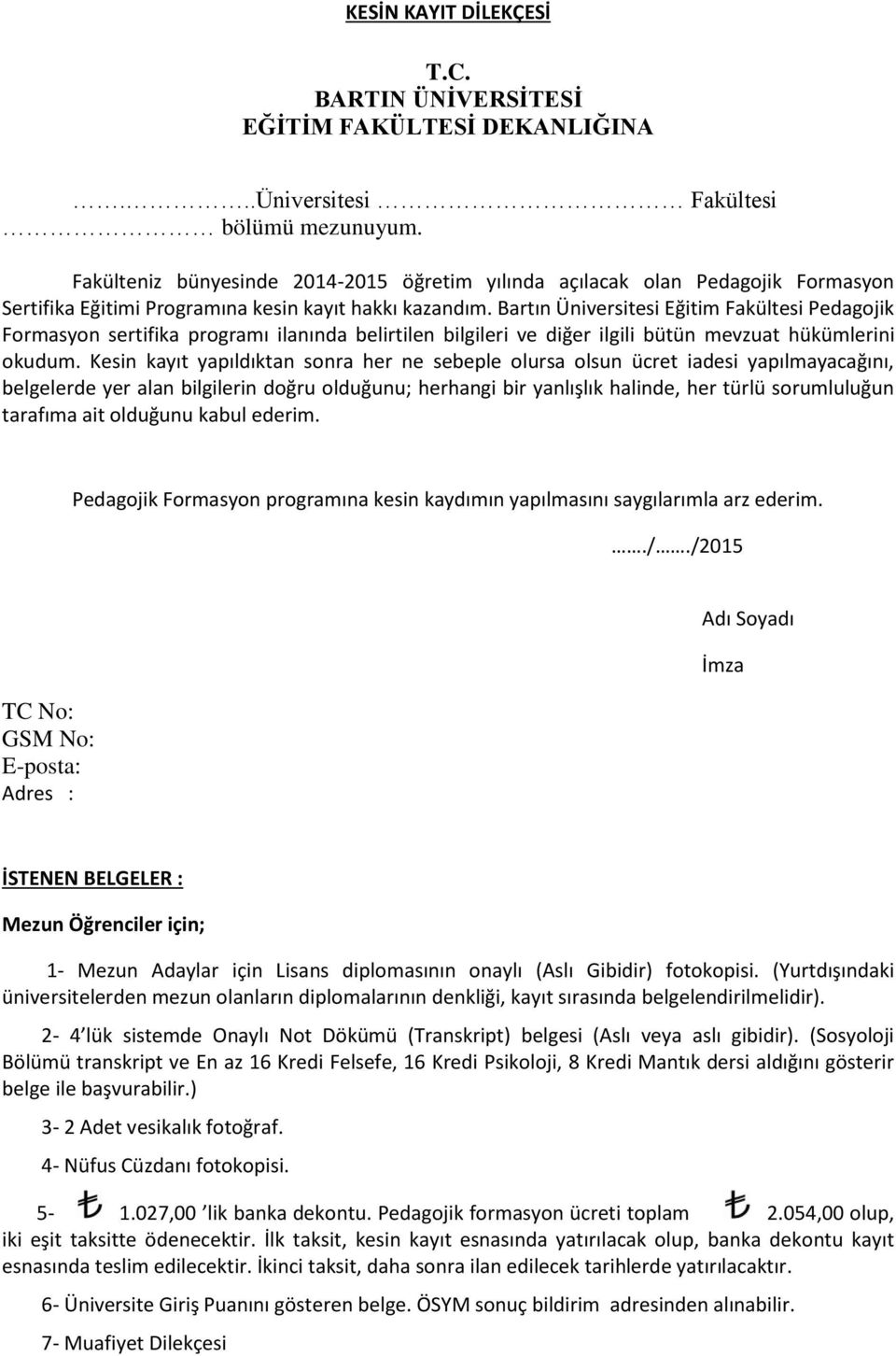 Bartın Üniversitesi Eğitim Fakültesi Pedagojik Formasyon sertifika programı ilanında belirtilen bilgileri ve diğer ilgili bütün mevzuat hükümlerini okudum.