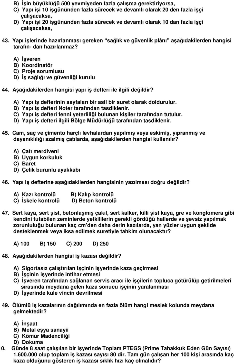 A) İşveren B) Koordinatör C) Proje sorumlusu D) İş sağlığı ve güvenliği kurulu 44. Aşağıdakilerden hangisi yapı iş defteri ile ilgili değildir?