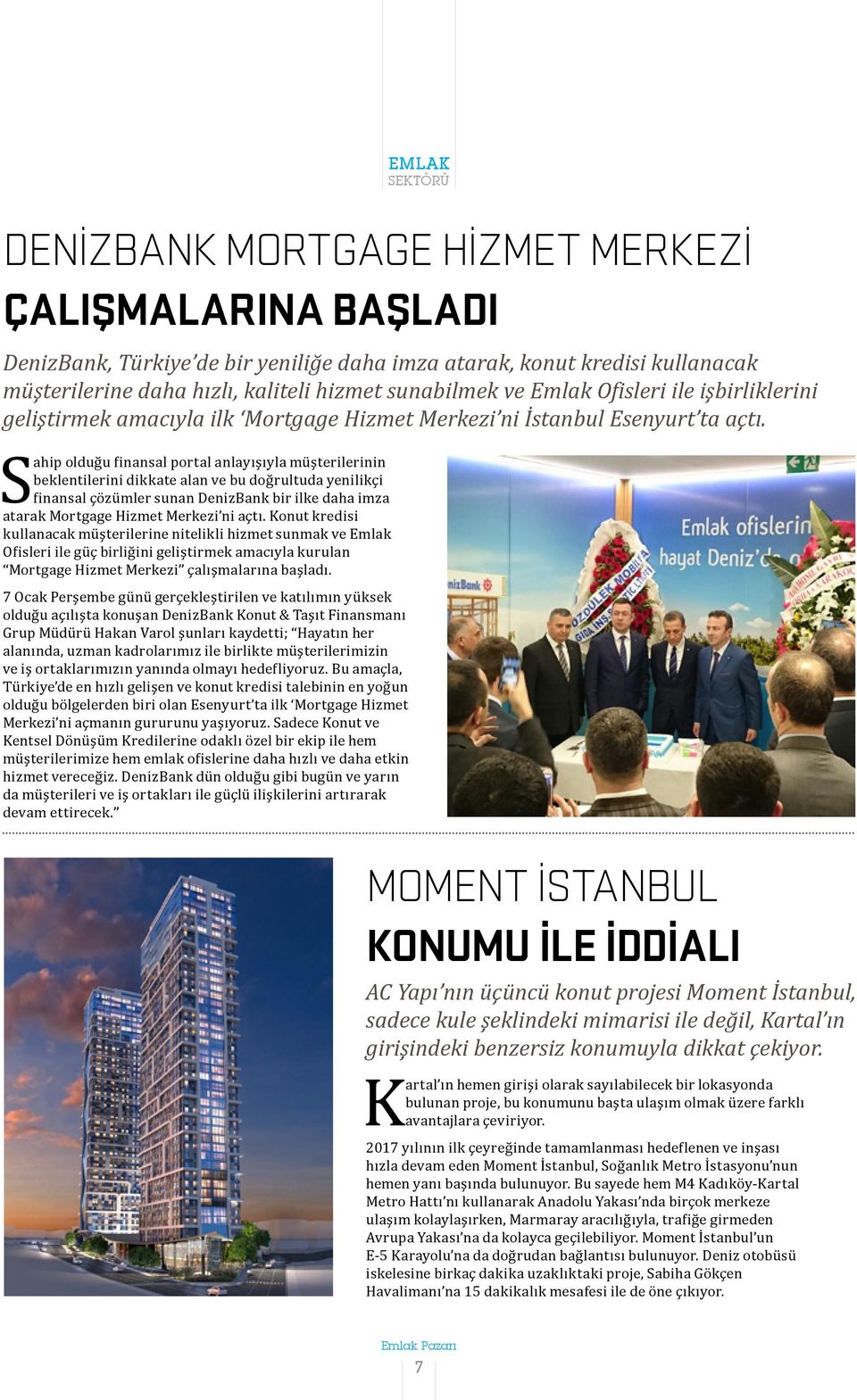 Sahip olduğu finansal portal anlayışıyla müşterilerinin beklentilerini dikkate alan ve bu doğrultuda yenilikçi finansal çözümler sunan DenizBank bir ilke daha imza atarak Mortgage Hizmet Merkezi ni