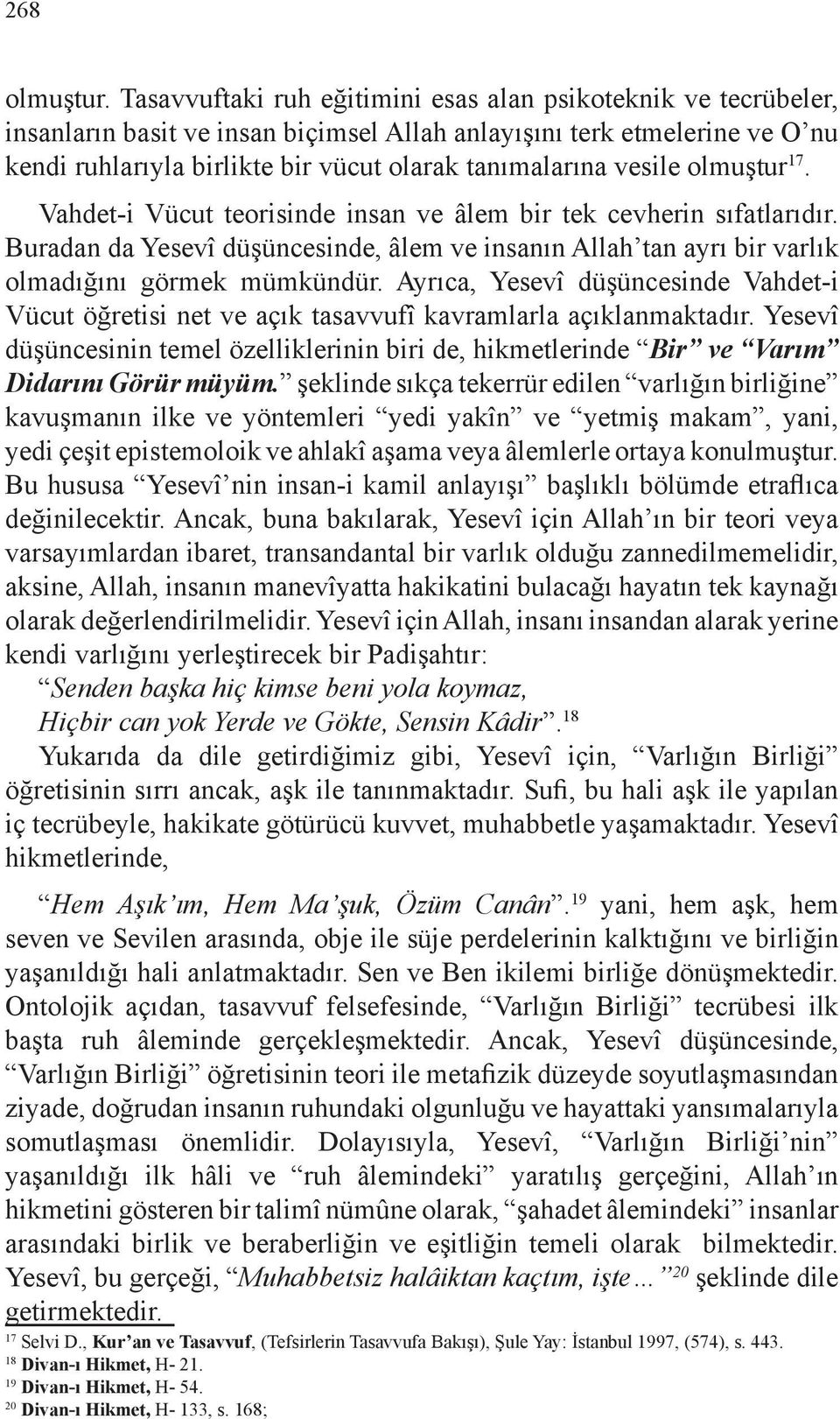 vesile olmuştur 17. Vahdet-i Vücut teorisinde insan ve âlem bir tek cevherin sıfatlarıdır. Buradan da Yesevî düşüncesinde, âlem ve insanın Allah tan ayrı bir varlık olmadığını görmek mümkündür.