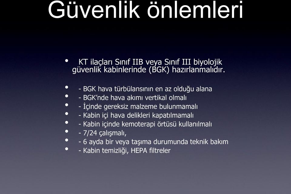 - BGK hava türbülansının en az olduğu alana - BGK nde hava akımı vertikal olmalı - İçinde gereksiz