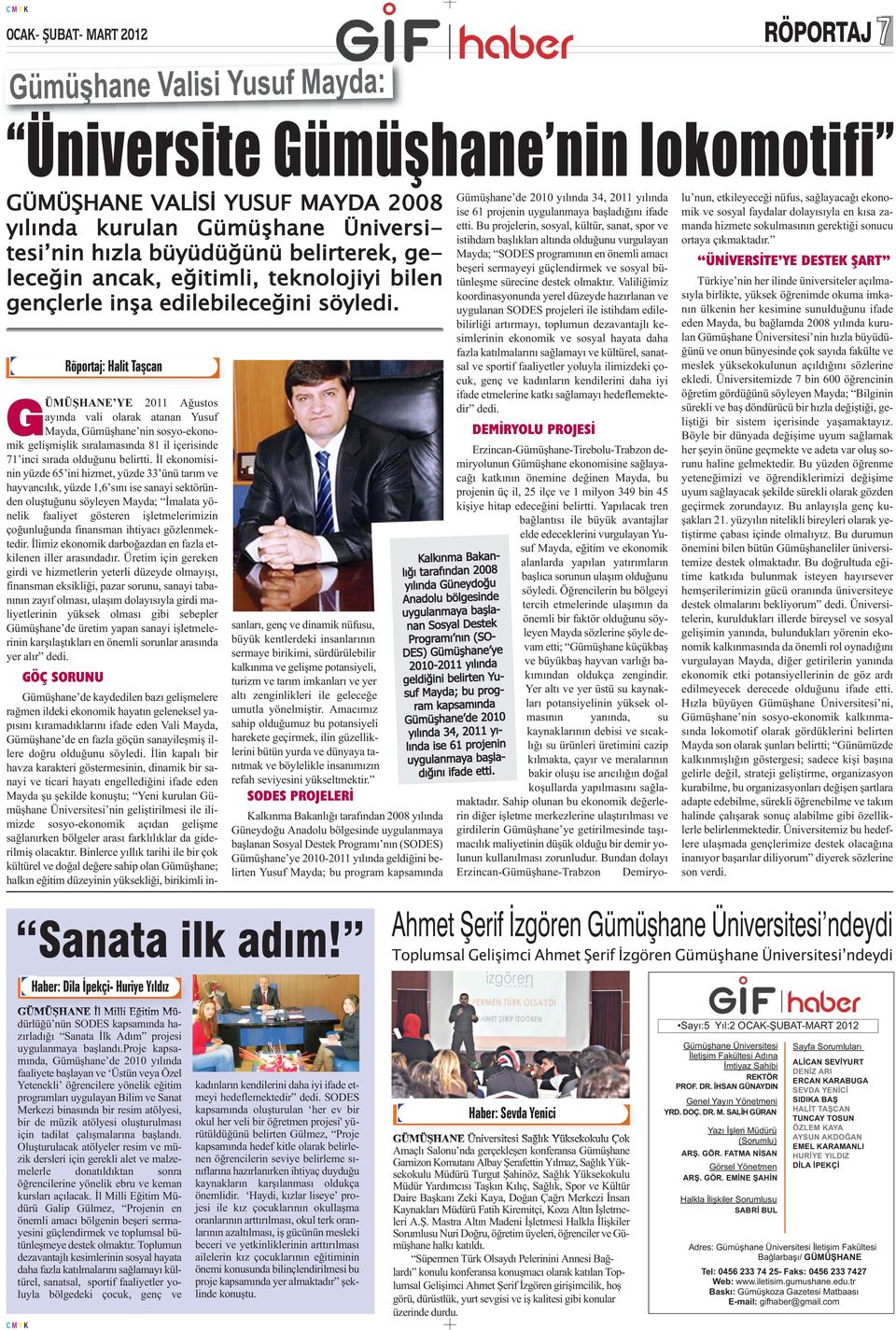 GÜMÜŞHANE YE 2011 Ağustos ayında vali olarak atanan Yusuf Mayda, Gümüşhane nin sosyo-ekonomik gelişmişlik sıralamasında 81 il içerisinde 71 inci sırada olduğunu belirtti.