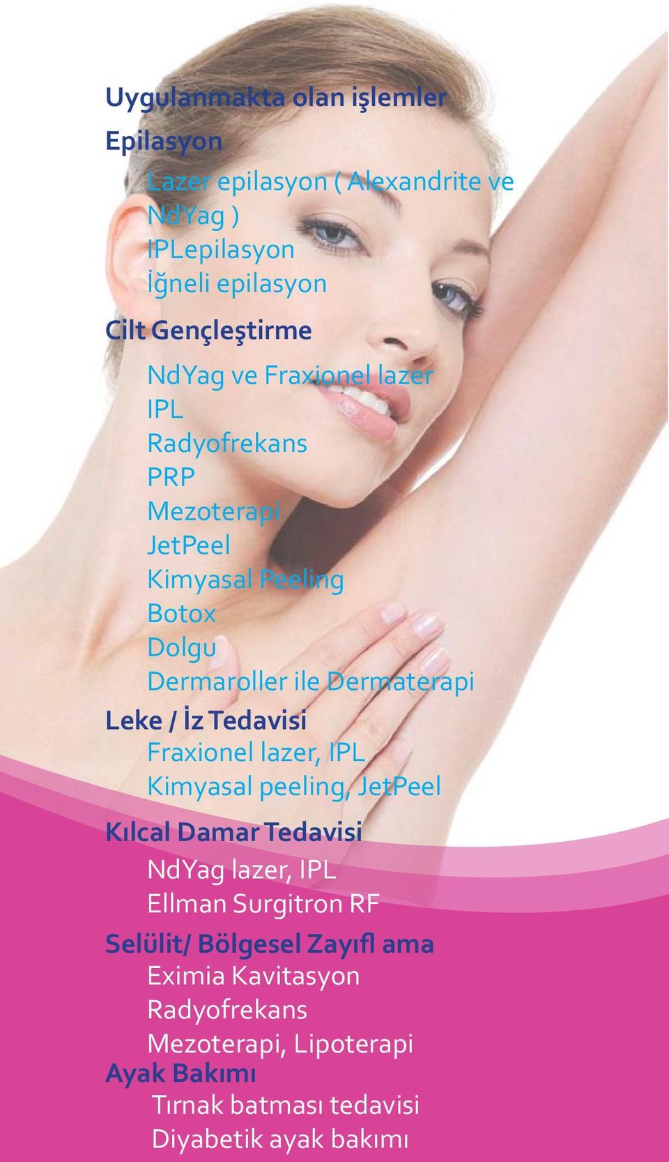 İz Tedavisi Fraxionel lazer, IPL Kimyasal peeling, JetPeel Kılcal Damar Tedavisi NdYag lazer, IPL Ellman Surgitron RF Selülit/