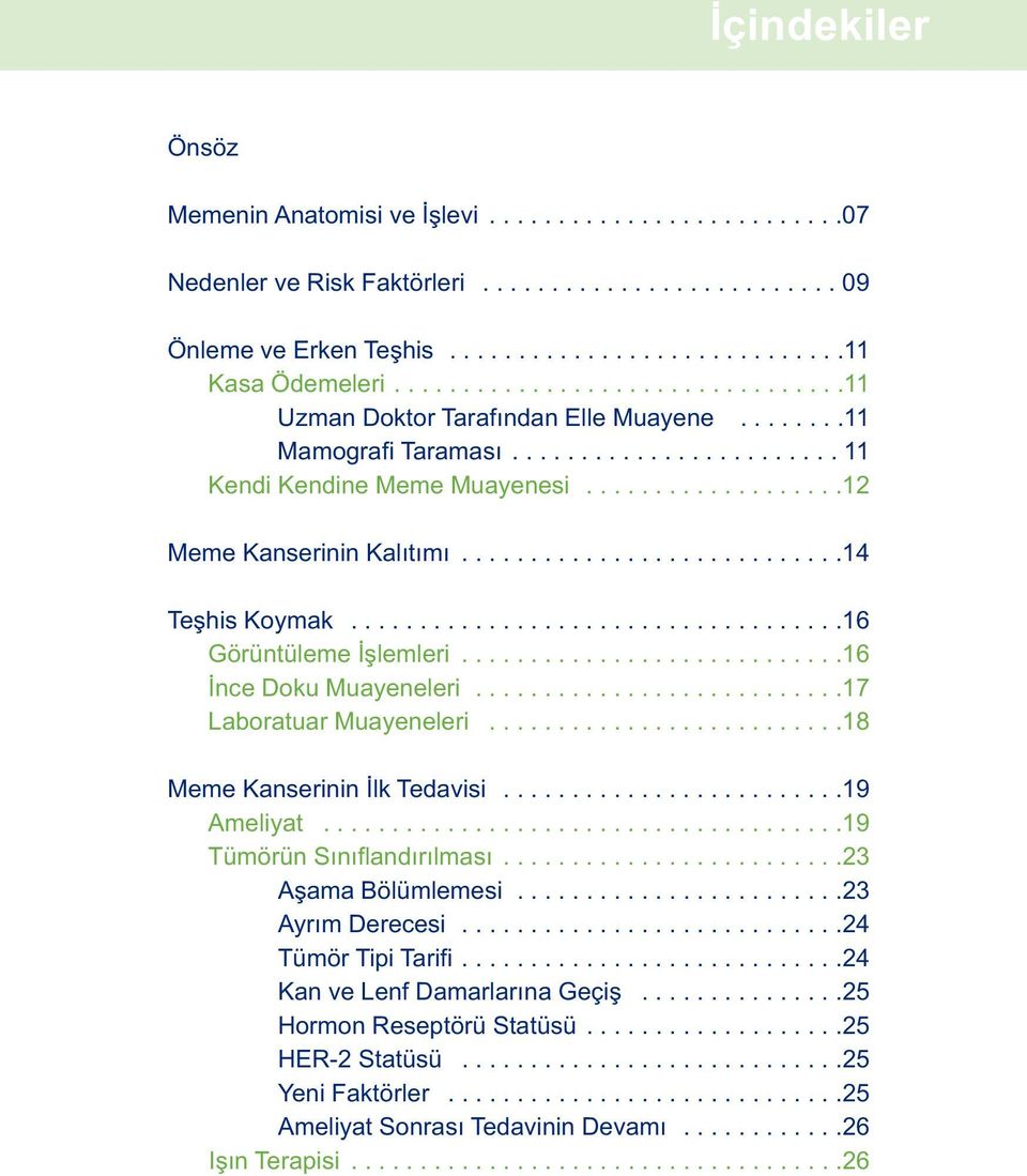 ...........................14 Teşhis Koymak....................................16 Görüntüleme İşlemleri............................16 İnce Doku Muayeneleri...........................17 Laboratuar Muayeneleri.