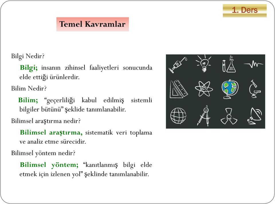 Bilim; geçerliliği kabul edilmiş sistemli bilgiler bütünü şeklide tanımlanabilir.